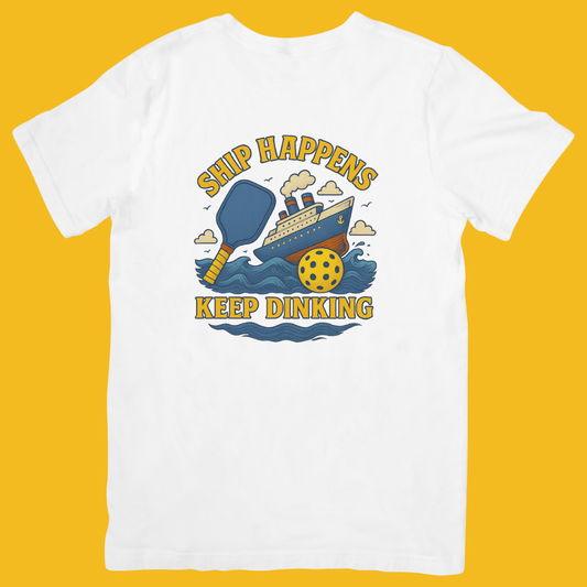 Ship Happens, Keep Dinking - T-Shirt